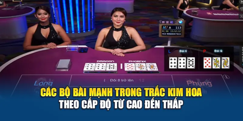 Các bộ bài mạnh trong Trắc Kim Hoa theo cấp độ từ cao đến thấp