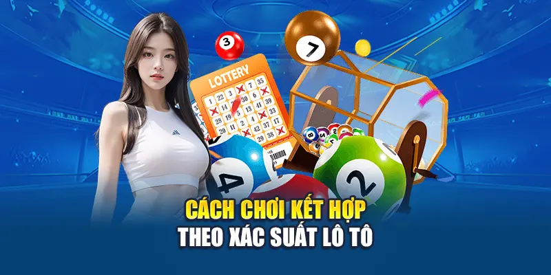 Cách chơi kết hợp theo xác suất lô tô