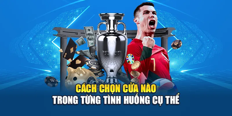 Cách chọn cửa nào trong từng tình huống cụ thể