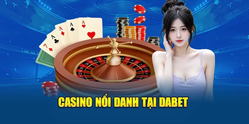 Casino nổi danh tại DABET