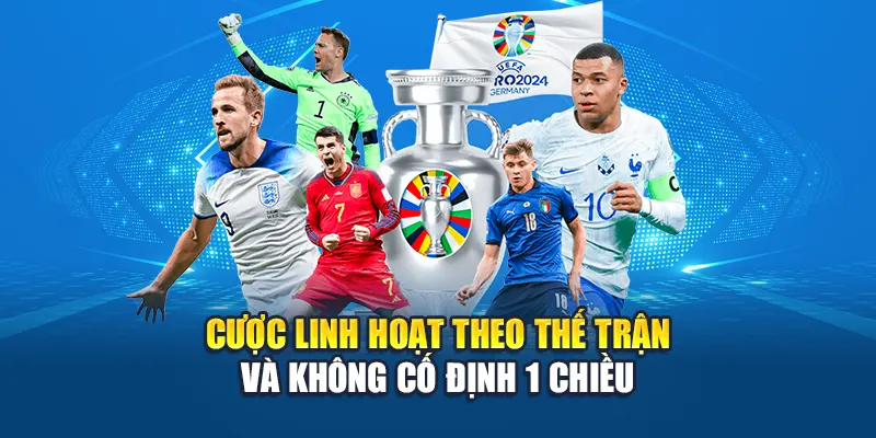 Cược linh hoạt theo thế trận và không cố định 1 chiều
