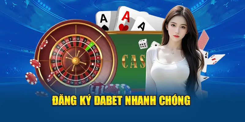 Đăng ký DABET nhanh chóng