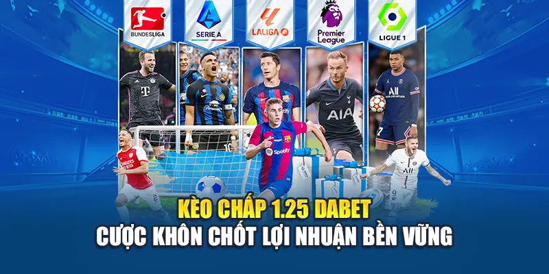 Kèo Chấp 1.25 Dabet – Cược Khôn Chốt Lợi Nhuận Bền Vững