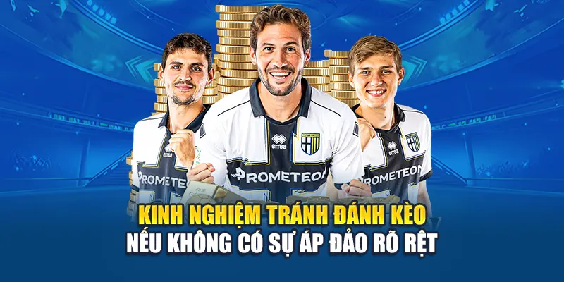 Kinh nghiệm tránh đánh kèo nếu không có sự áp đảo rõ rệt