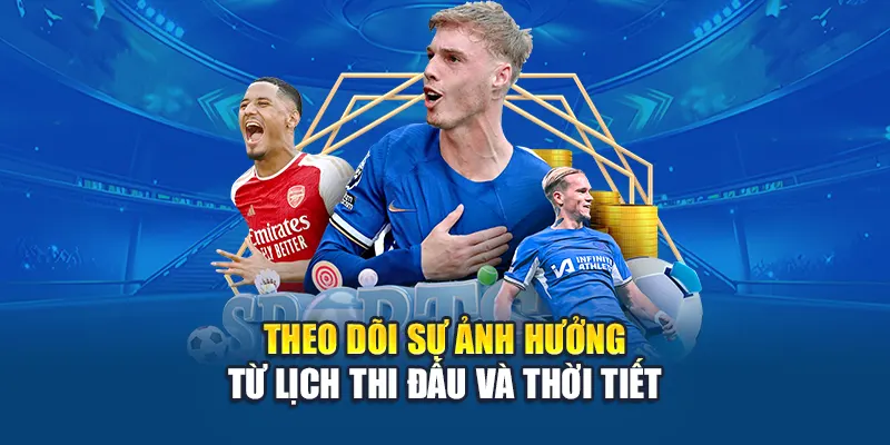 Theo dõi sự ảnh hưởng từ lịch thi đấu và thời tiết