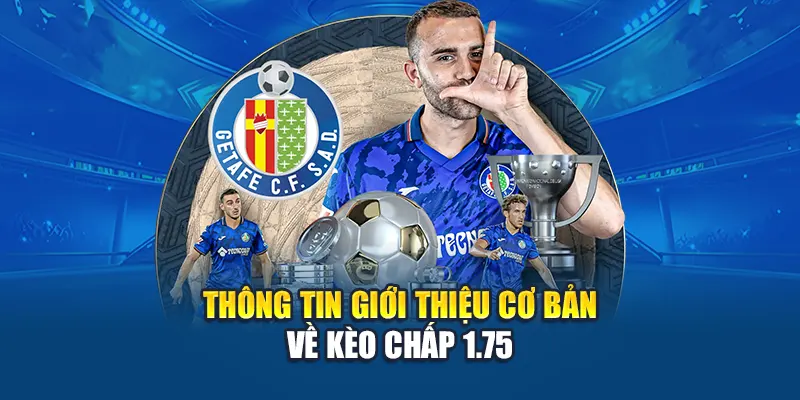 Thông tin giới thiệu cơ bản về kèo chấp 1.75