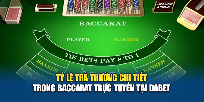 Tỷ lệ trả thưởng chi tiết trong Baccarat trực tuyến tại Dabet