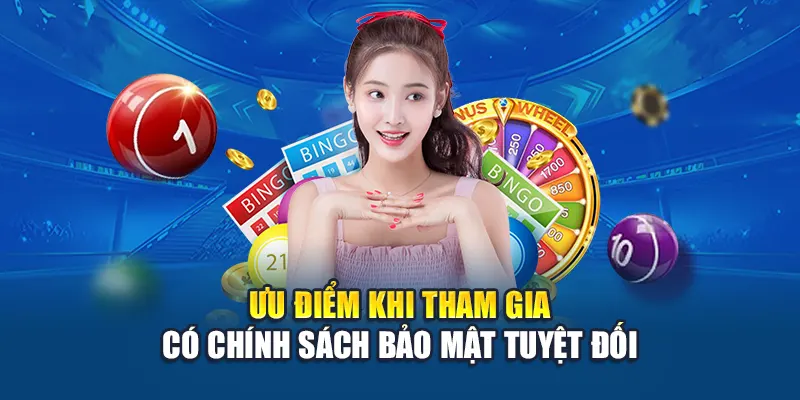 Ưu điểm khi tham gia có chính sách bảo mật tuyệt đối
