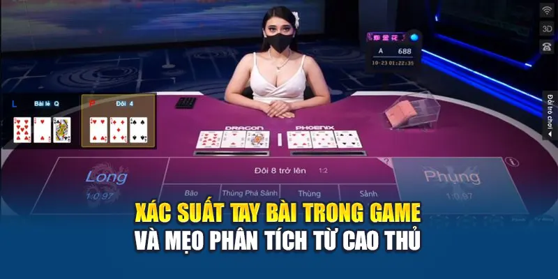 Xác suất tay bài trong game và mẹo phân tích từ cao thủ